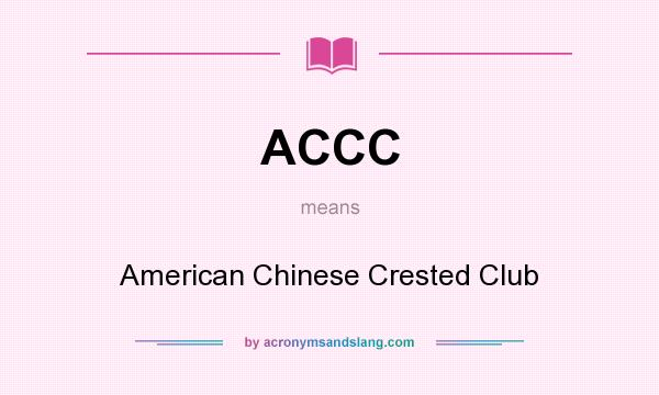 What does ACCC mean? It stands for American Chinese Crested Club