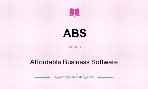 What does ABS mean? It stands for Affordable Business Software