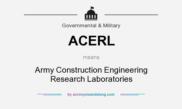 What does ACERL mean? It stands for Army Construction Engineering Research Laboratories