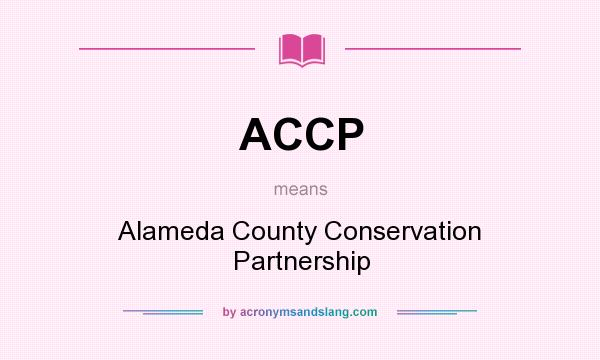 What does ACCP mean? It stands for Alameda County Conservation Partnership