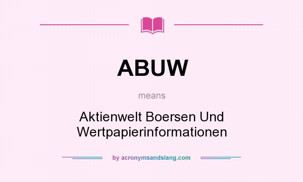 What does ABUW mean? It stands for Aktienwelt Boersen Und Wertpapierinformationen