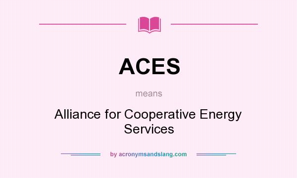 What does ACES mean? It stands for Alliance for Cooperative Energy Services