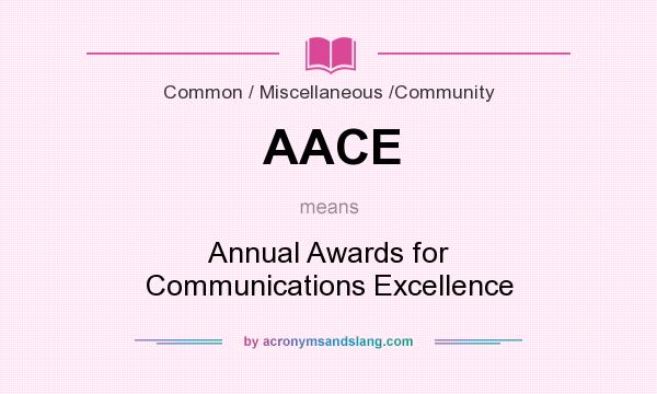 What does AACE mean? It stands for Annual Awards for Communications Excellence