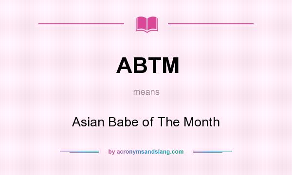 What does ABTM mean? It stands for Asian Babe of The Month
