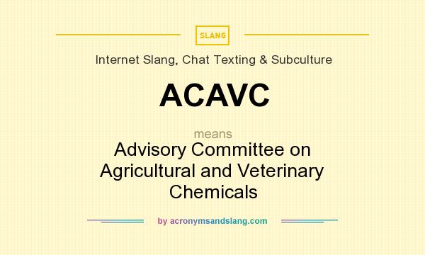 What does ACAVC mean? It stands for Advisory Committee on Agricultural and Veterinary Chemicals