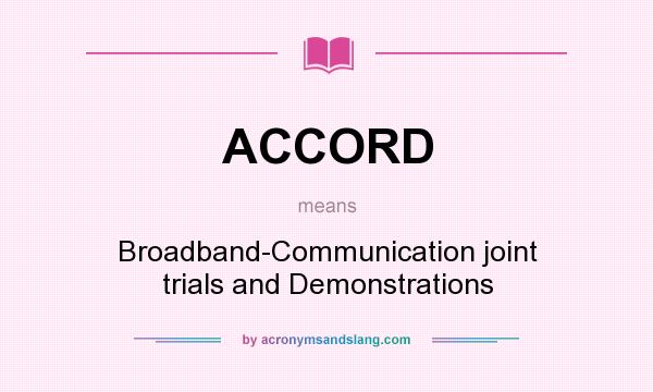 What does ACCORD mean? It stands for Broadband-Communication joint trials and Demonstrations
