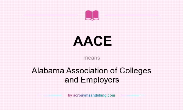 What does AACE mean? It stands for Alabama Association of Colleges and Employers