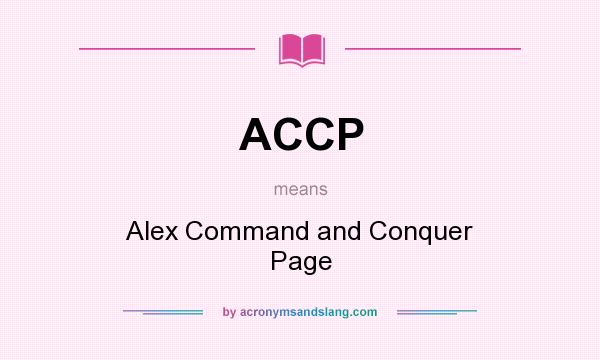 What does ACCP mean? It stands for Alex Command and Conquer Page