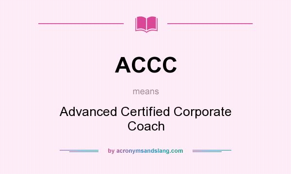 What does ACCC mean? It stands for Advanced Certified Corporate Coach
