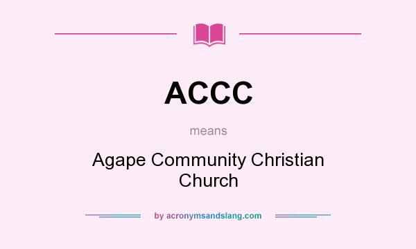 What does ACCC mean? It stands for Agape Community Christian Church
