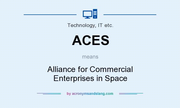 What does ACES mean? It stands for Alliance for Commercial Enterprises in Space
