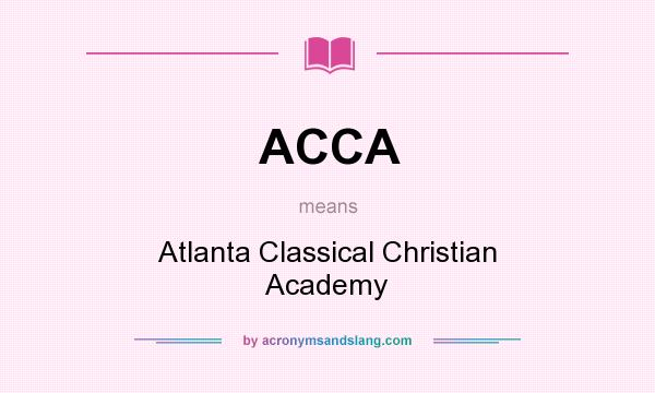 What does ACCA mean? It stands for Atlanta Classical Christian Academy