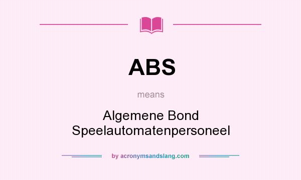 What does ABS mean? It stands for Algemene Bond Speelautomatenpersoneel