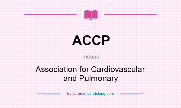 What does ACCP mean? It stands for Association for Cardiovascular and Pulmonary