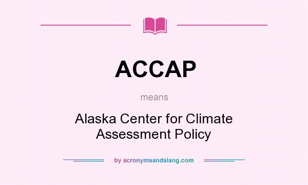 What does ACCAP mean? It stands for Alaska Center for Climate Assessment Policy
