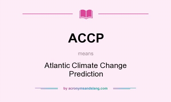 What does ACCP mean? It stands for Atlantic Climate Change Prediction