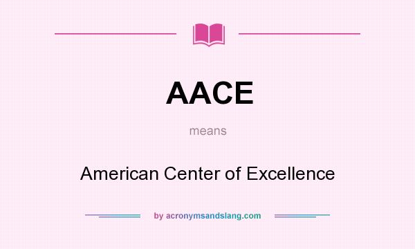 What does AACE mean? It stands for American Center of Excellence
