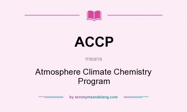 What does ACCP mean? It stands for Atmosphere Climate Chemistry Program
