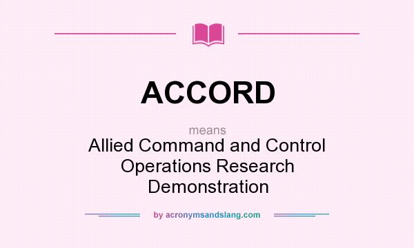 What does ACCORD mean? It stands for Allied Command and Control Operations Research Demonstration