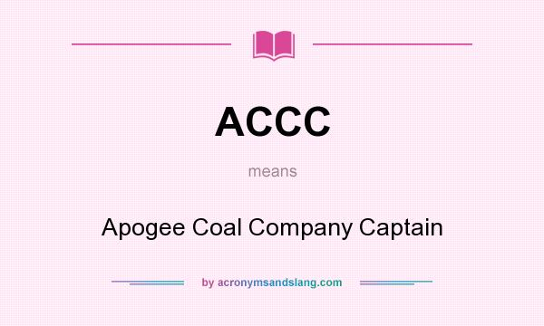 What does ACCC mean? It stands for Apogee Coal Company Captain