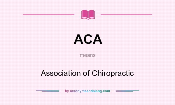 What does ACA mean? It stands for Association of Chiropractic