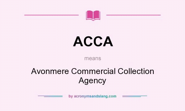 What does ACCA mean? It stands for Avonmere Commercial Collection Agency