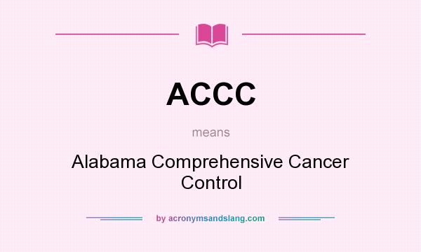 What does ACCC mean? It stands for Alabama Comprehensive Cancer Control