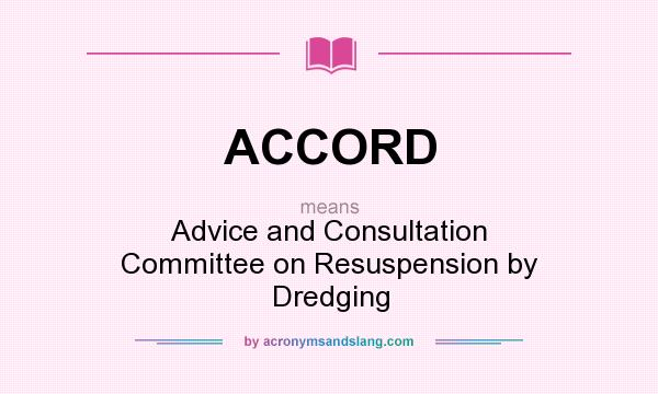 What does ACCORD mean? It stands for Advice and Consultation Committee on Resuspension by Dredging