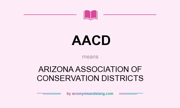 What does AACD mean? It stands for ARIZONA ASSOCIATION OF CONSERVATION DISTRICTS