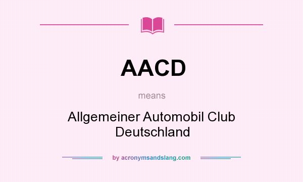 What does AACD mean? It stands for Allgemeiner Automobil Club Deutschland