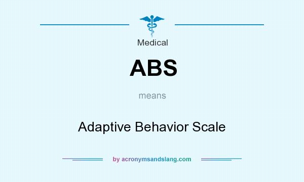 What does ABS mean? It stands for Adaptive Behavior Scale