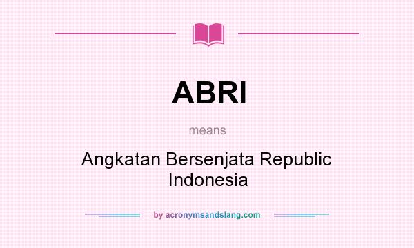 What does ABRI mean? It stands for Angkatan Bersenjata Republic Indonesia