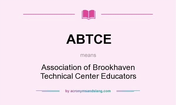 What does ABTCE mean? It stands for Association of Brookhaven Technical Center Educators