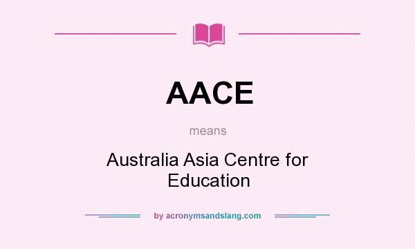 What does AACE mean? It stands for Australia Asia Centre for Education