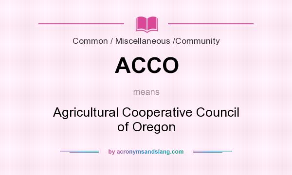 What does ACCO mean? It stands for Agricultural Cooperative Council of Oregon