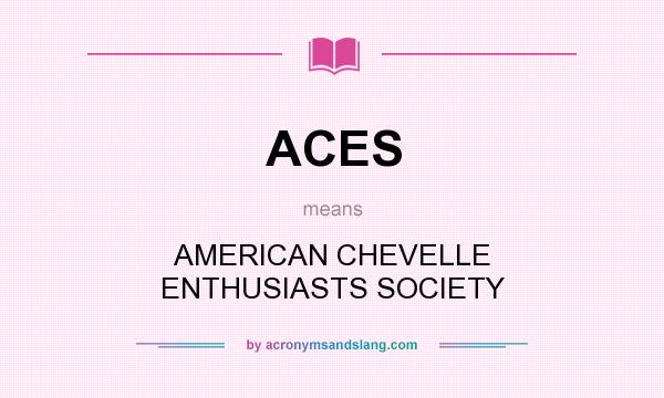 What does ACES mean? It stands for AMERICAN CHEVELLE ENTHUSIASTS SOCIETY