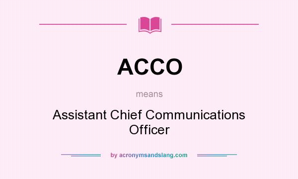 What does ACCO mean? It stands for Assistant Chief Communications Officer