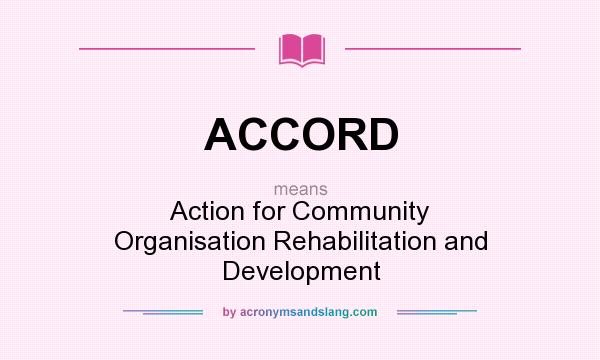 What does ACCORD mean? It stands for Action for Community Organisation Rehabilitation and Development