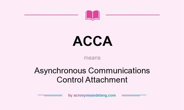 What does ACCA mean? It stands for Asynchronous Communications Control Attachment