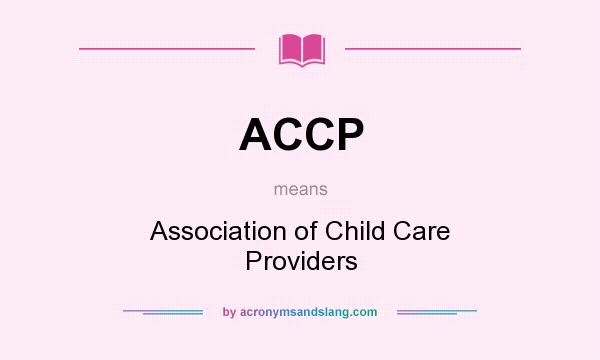What does ACCP mean? It stands for Association of Child Care Providers