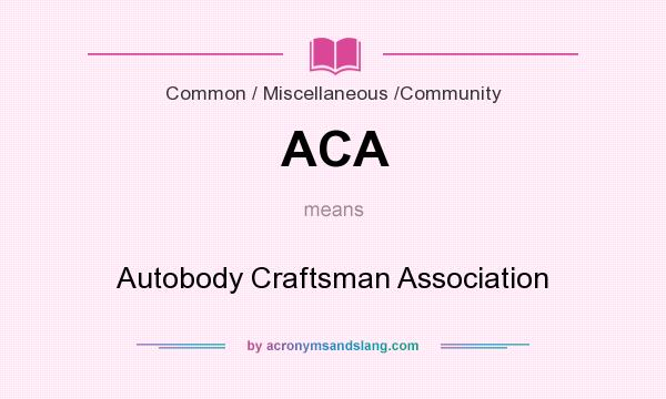 What does ACA mean? It stands for Autobody Craftsman Association