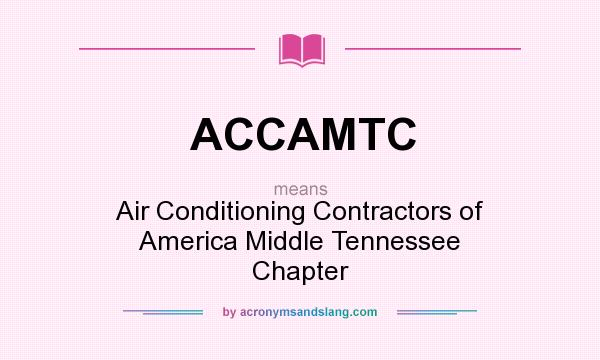 What does ACCAMTC mean? It stands for Air Conditioning Contractors of America Middle Tennessee Chapter