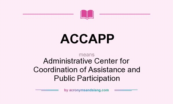 What does ACCAPP mean? It stands for Administrative Center for Coordination of Assistance and Public Participation