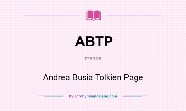 What does ABTP mean? It stands for Andrea Busia Tolkien Page