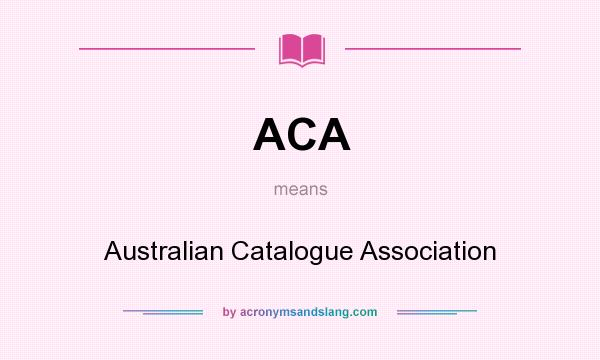 What does ACA mean? It stands for Australian Catalogue Association