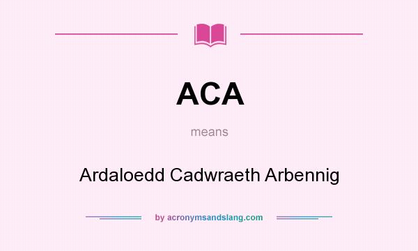 What does ACA mean? It stands for Ardaloedd Cadwraeth Arbennig