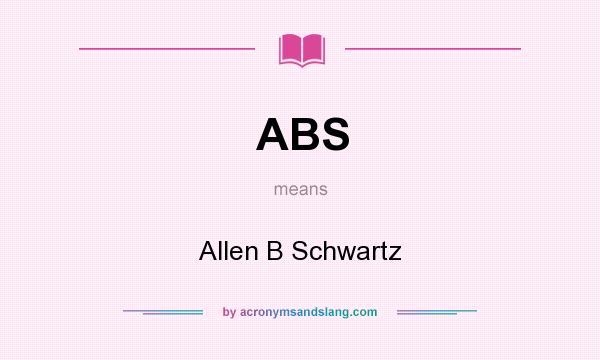 What does ABS mean? It stands for Allen B Schwartz
