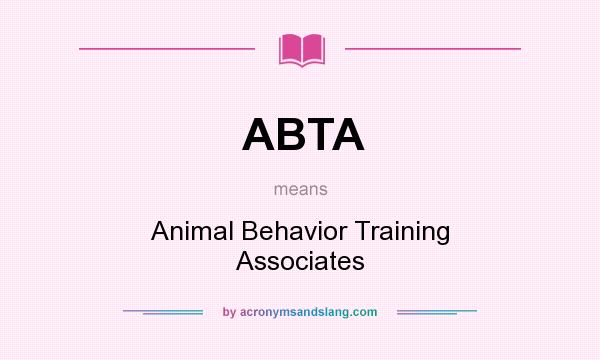 What does ABTA mean? It stands for Animal Behavior Training Associates