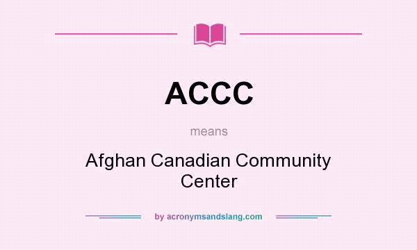 What does ACCC mean? It stands for Afghan Canadian Community Center