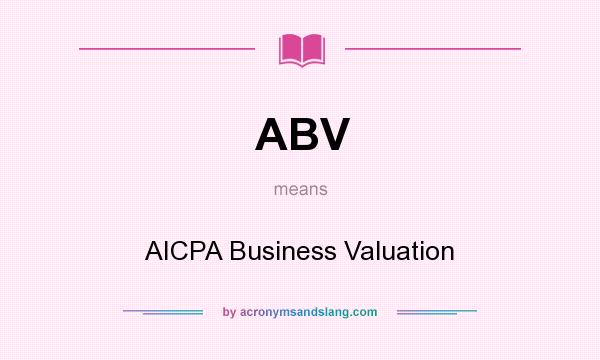 What does ABV mean? It stands for AICPA Business Valuation